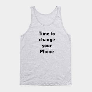 it’s time to change your phone Tank Top